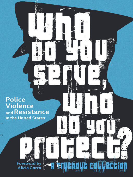 Title details for Who Do You Serve, Who Do You Protect? by Maya Schenwar - Available